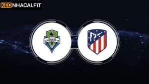 Atletico Madrid Vs Seattle Sounders Lúc 5h00, Ngày 20/6