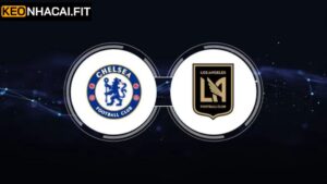 Chelsea Vs Los Angeles FC - Nhận Định Lúc 2h00, Ngày 17/6