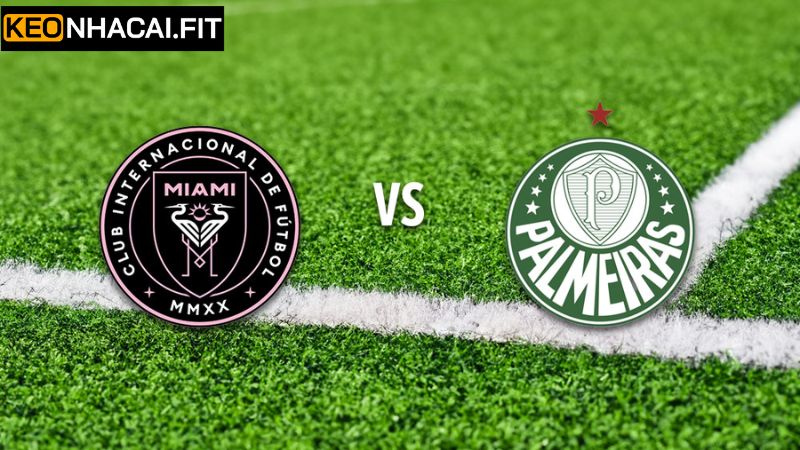 Nhận Định Inter Miami Vs Palmeiras Vào 8h00 Ngày 24/6