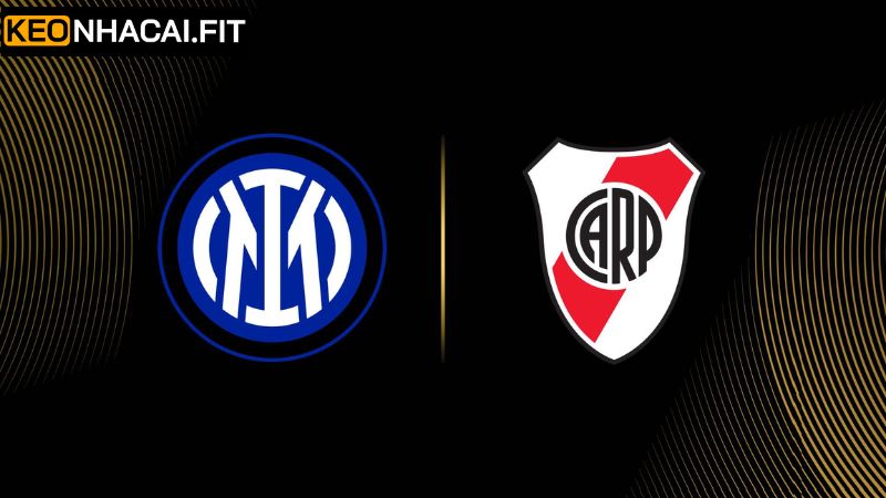 Soi Kèo Inter Milan Vs River 8h, 26/6 Plate Cùng Keonhacai