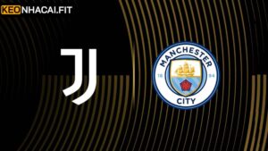 Soi Kèo Juventus Vs Manchester City Vào 2h00, 27/6 Từ Keonhacai 