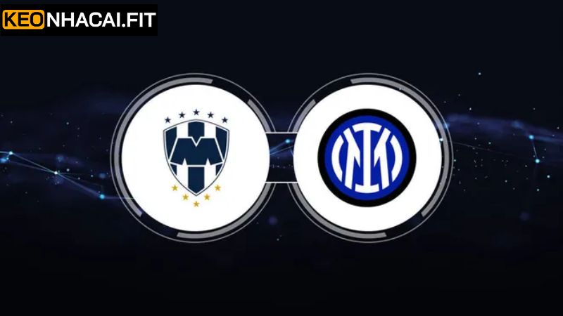 Soi Kèo Monterrey Vs Inter Milan - Trận Đấu Vào 8h00 Ngày 18/6