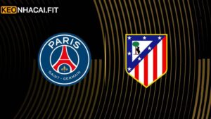 PSG Vs Atletico Madrid 2h00, Ngày 16/6 Từ Keonhacai