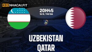 Uzbekistan vs Qatar - Nhận Định Trận Cầu 20h45 Ngày 10/6
