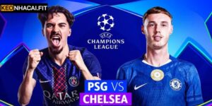Soi Kèo Cuộc Chạm Trán Chelsea Vs PSG Vào 3h00 Ngày 18/03