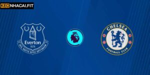 Soi Kèo Everton Vs Chelsea Lúc 00h30 Ngày 22/03 Mới Nhất