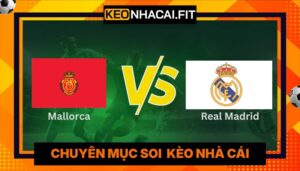 Dự Đoán Mallorca Vs Real Madrid 21H15 Ngày 04/04 Tại La Liga