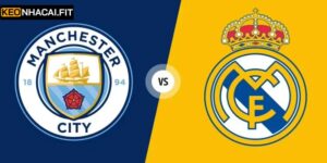 Nhận Định Manchester City Vs Real Madrid 3h00 Ngày 18/03