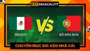 Nhận Định Mexico Vs Bồ Đào Nha Lúc 8H00 Ngày 29/03