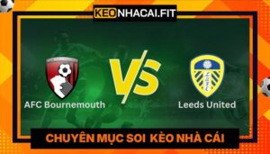 Nhận Định AFC Bournemouth Vs Leeds United Lúc 02:00 Ngày 23/04 - Premier League