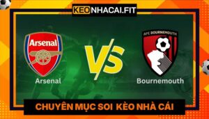 Nhận Định Trận Arsenal vs Bournemouth 18:30 Ngày 11/4