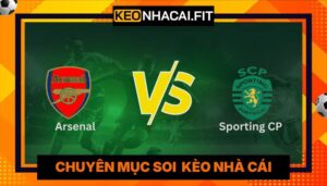 Nhận Định Arsenal Vs Sporting CP Vào 2h00 Ngày 16/04 - Cúp C1