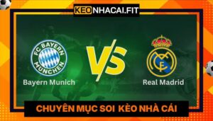 Nhận Định Bayern Munich Vs Real Madrid Lúc 2H00 Ngày 16/4 - Cúp C1