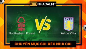Nhận Định Nottingham Forest Vs Aston Villa Lúc 2:00 Ngày 01/05 - UEFA Europa