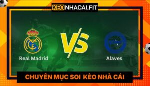 Nhận Định Real Madrid Vs Alaves Lúc 2:30 Ngày 22/04 - La Liga