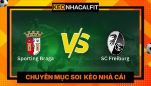 Nhận Định Sporting Braga Vs SC Freiburg Lúc 2H00 Ngày 01/05 - UEFA Europa