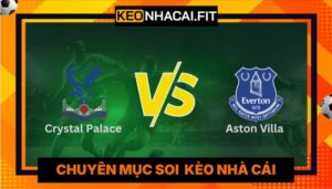 Nhận Định Crystal Palace Vs Everton 20h Ngày 10/05 - Premier League