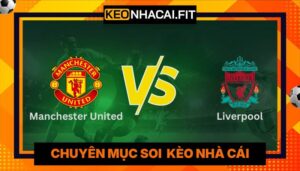 Nhận Định Manchester United Vs Liverpool Lúc 21h30 Ngày 03/05 - Ngoại Hạng Anh
